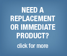 Need a replacement or immediate product? Click for more